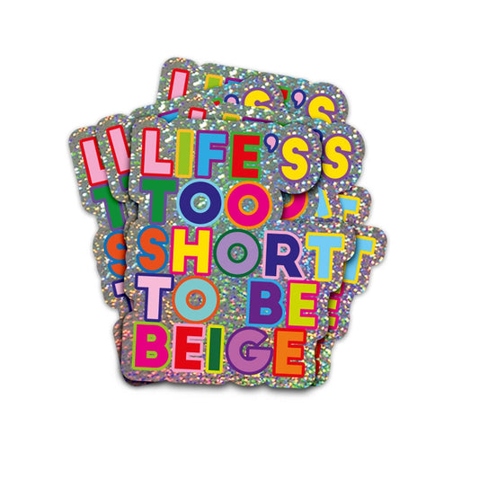 Glitter vinyl sticker with rainbow lettering: LIFE’S TOO SHORT TO BE BEIGE