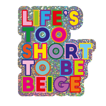 Glitter vinyl sticker close-up with rainbow text “LIFE’S TOO SHORT TO BE BEIGE”