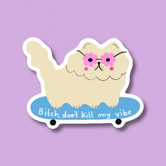 Cartoon dog sticker with pink flowers and skateboard; text 'Bitch, dont kill my vibe'